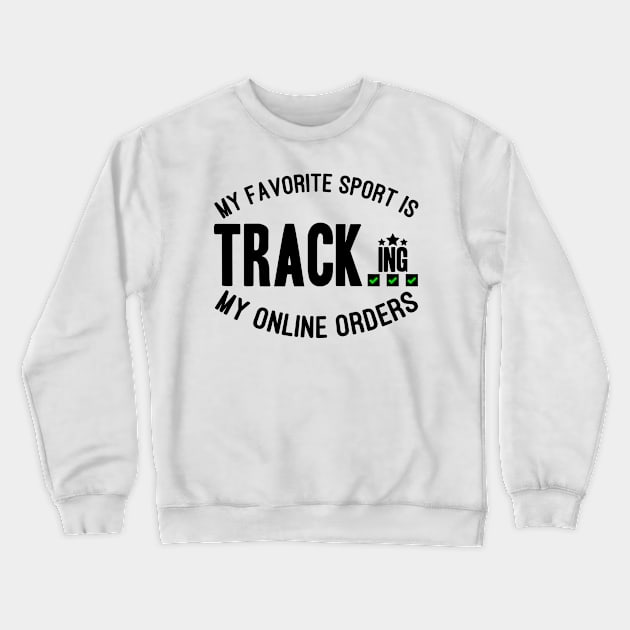 My Favorite Sport Is Tracking My Online Orders - Funny Sport Quote Crewneck Sweatshirt by NoBreathJustArt